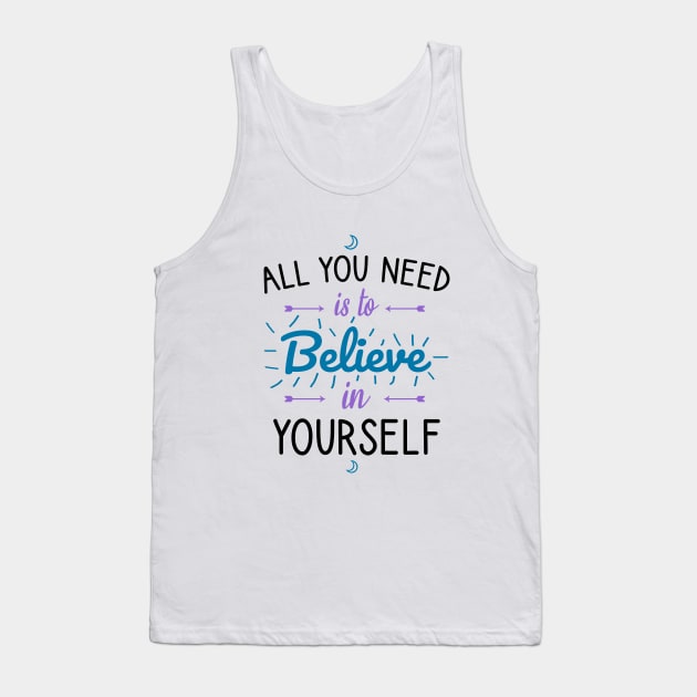 All you need is to believe in yourself Tank Top by cypryanus